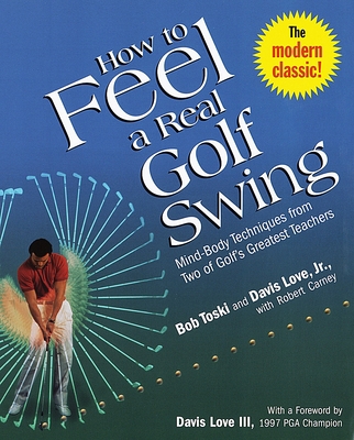 How to Feel a Real Golf Swing: Mind-Body Techni... 0812930282 Book Cover