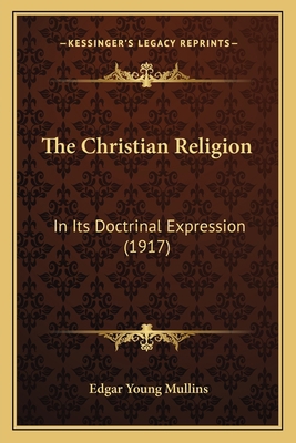 The Christian Religion: In Its Doctrinal Expres... 1167025121 Book Cover