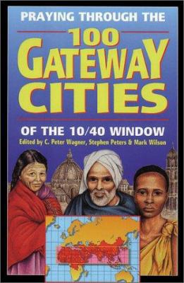 Praying Through the 100 Gateway Cities of the 1... 0927545802 Book Cover