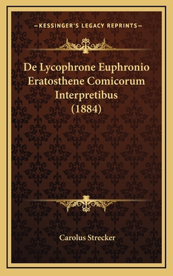 De Lycophrone Euphronio Eratosthene Comicorum I... [Latin] 1169028659 Book Cover
