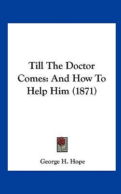 Till the Doctor Comes: And How to Help Him (1871) 1161840303 Book Cover