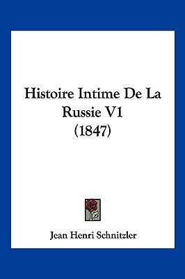 Histoire Intime De La Russie V1 (1847) [French] 1120600987 Book Cover