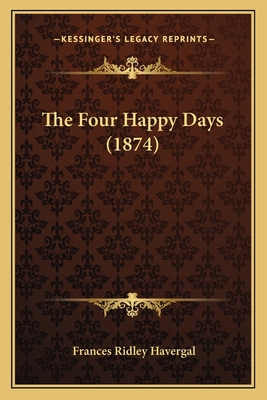 The Four Happy Days (1874) 1165523175 Book Cover