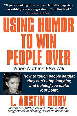 Using Humor to Win People Over When Nothing Els... 1418444138 Book Cover