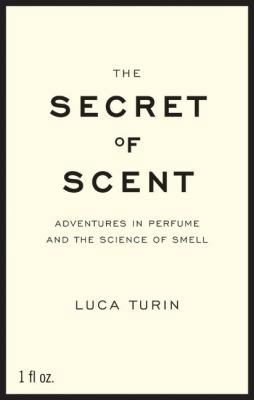 The Secret of Scent: Adventures in Perfume and ... 0061133833 Book Cover