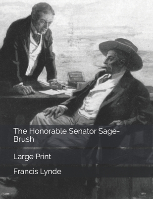 The Honorable Senator Sage-Brush: Large Print B0857BRC8W Book Cover