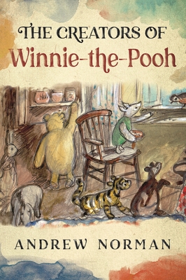 The Creators of Winnie the Pooh: A A Milne and ... 1399064231 Book Cover