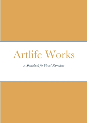 Artlife Works: A Sketchbook for Visual Narratives B0BTRRLFBX Book Cover