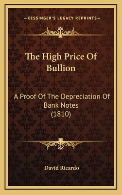 The High Price Of Bullion: A Proof Of The Depre... 116871494X Book Cover