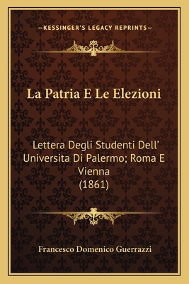 La Patria E Le Elezioni: Lettera Degli Studenti... [Italian] 1167431170 Book Cover