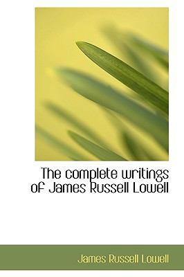 The Complete Writings of James Russell Lowell 1113664975 Book Cover