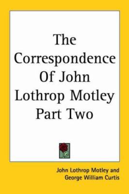 The Correspondence Of John Lothrop Motley Part Two 1417969350 Book Cover