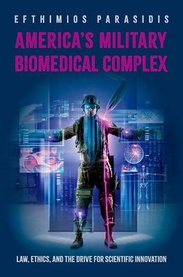 America's Military Biomedical Complex: Law, Eth... 0199351457 Book Cover