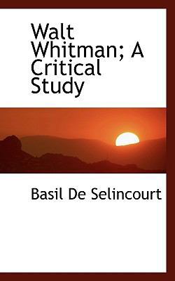 Walt Whitman; A Critical Study 1116763524 Book Cover