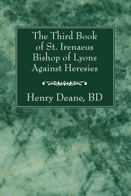 The Third Book of St. Irenaeus Bishop of Lyons ... 1556357966 Book Cover