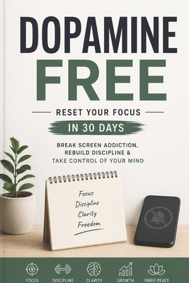 Dopamine Free: Reset Your Focus in 30 Days B0H1BQXYTZ Book Cover