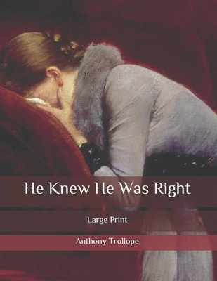 He Knew He Was Right: Large Print B087L4Q9HG Book Cover