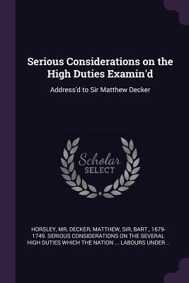Serious Considerations on the High Duties Exami... 1378271416 Book Cover