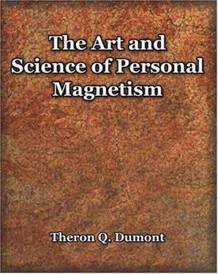 The Art and Science of Personal Magnetism (1913) 1594621691 Book Cover
