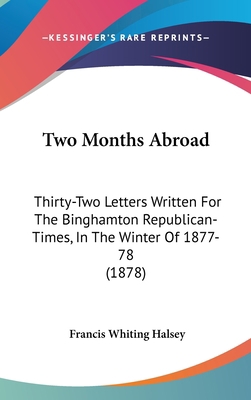 Two Months Abroad: Thirty-Two Letters Written F... 1104563479 Book Cover