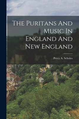 The Puritans And Music In England And New England 1015610528 Book Cover