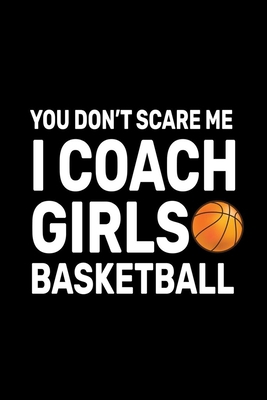 You don't Scare Me I Coach Girls Basketball: Ba... B084Z1XMS7 Book Cover