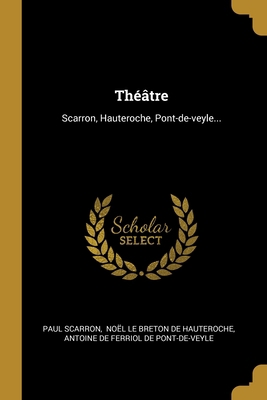 Théâtre: Scarron, Hauteroche, Pont-de-veyle... [French] 1012142736 Book Cover