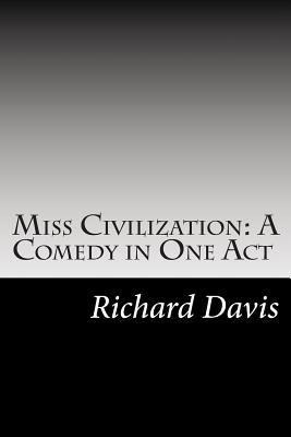 Miss Civilization: A Comedy in One Act 1502787296 Book Cover