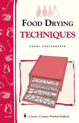 Food Drying Techniques: Storey's Country Wisdom... 1580172180 Book Cover