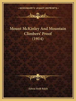 Mount McKinley And Mountain Climbers' Proof (1914) 1165474387 Book Cover