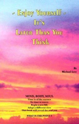 Enjoy Yourself It's Later Than You Think (What ... 0966806921 Book Cover