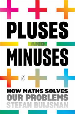 Pluses and Minuses: How Maths Solves Our Problems 1922268577 Book Cover