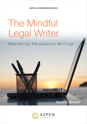 The Mindful Legal Writer: Mastering Persuasive ... 1454836199 Book Cover