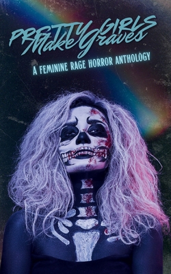 Pretty Girls Make Graves: A Feminine Rage Horro... B0F2X1FZSL Book Cover
