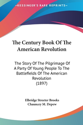 The Century Book Of The American Revolution: Th... 1161736565 Book Cover