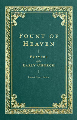Fount of Heaven: Prayers of the Early Church 1683596285 Book Cover