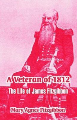 A Veteran of 1812: The Life of James Fitzgibbon 1410212750 Book Cover