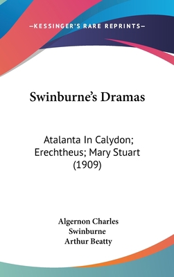 Swinburne's Dramas: Atalanta in Calydon; Erecht... 0548937842 Book Cover
