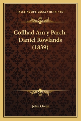 Coffhad Am y Parch. Daniel Rowlands (1839) [Spanish] 116806726X Book Cover