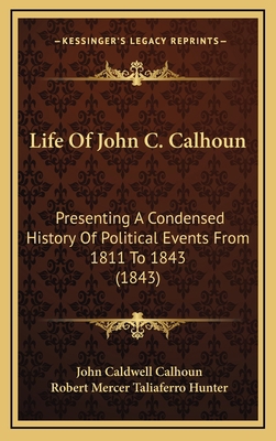 Life Of John C. Calhoun: Presenting A Condensed... 1164464582 Book Cover