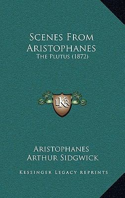 Scenes From Aristophanes: The Plutus (1872) 1168744601 Book Cover