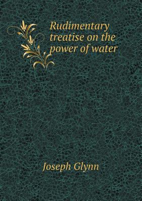 Rudimentary treatise on the power of water 5518675097 Book Cover