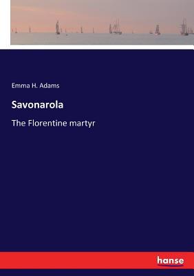 Savonarola: The Florentine martyr 3337314198 Book Cover