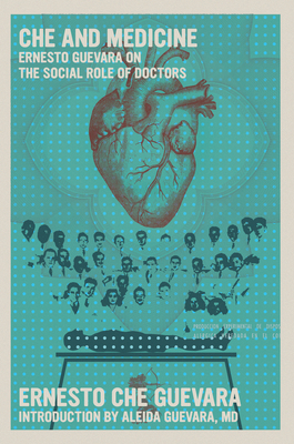 Che and Medicine: Ernesto Guevara on the Social... 1644214253 Book Cover