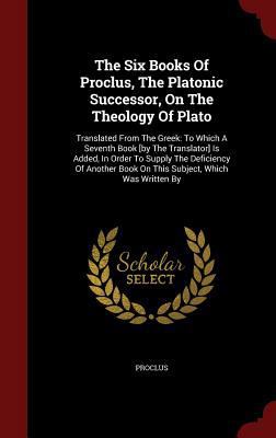 The Six Books Of Proclus, The Platonic Successo... 1297842278 Book Cover