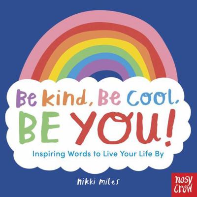 Be Kind, Be Cool, Be You: Inspiring Words to Li...            Book Cover