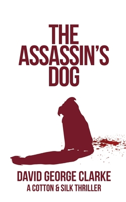 The Assassin's Dog: A Cotton & Silk Thriller 1912406381 Book Cover