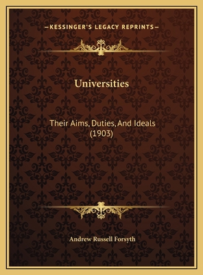 Universities: Their Aims, Duties, And Ideals (1... 1169473539 Book Cover
