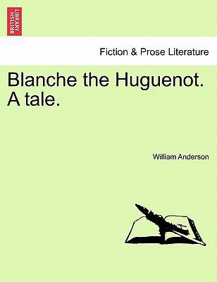 Blanche the Huguenot. a Tale. 1241217858 Book Cover