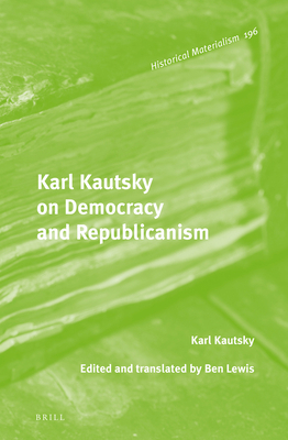 Karl Kautsky on Democracy and Republicanism 9004331433 Book Cover